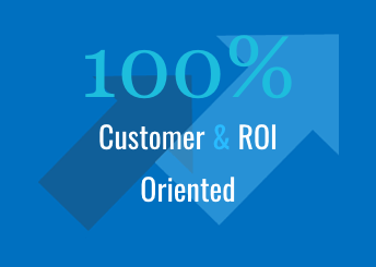 100% Customer & ROI Oriented